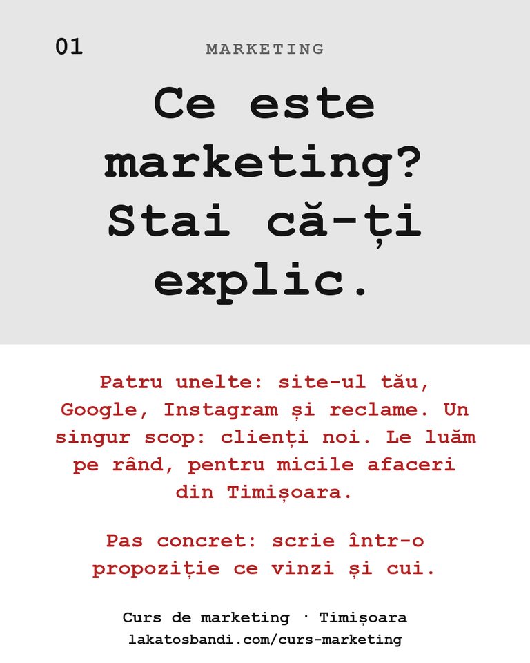 Marketing: Ce este marketing? Stai că-ți explic. Patru unelte: site-ul tău, Google, Instagram și reclame. Un singur scop: clienți noi. Le luăm pe rând, pentru micile afaceri din Timișoara. Pas concret: scrie într-o propoziție ce vinzi și cui.