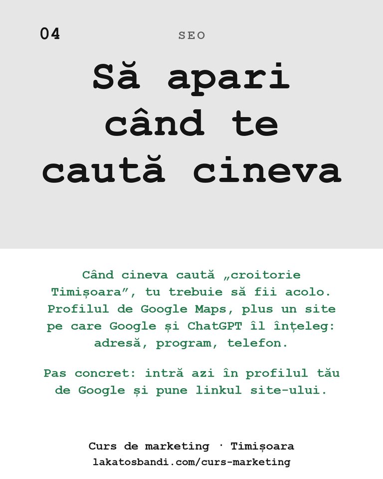 SEO: Să apari când te caută cineva Când cineva caută „croitorie Timișoara”, tu trebuie să fii acolo. Profilul de Google Maps, plus un site pe care Google și ChatGPT îl înțeleg: adresă, program, telefon. Pas concret: intră azi în profilul tău de Google și pune linkul site-ului.