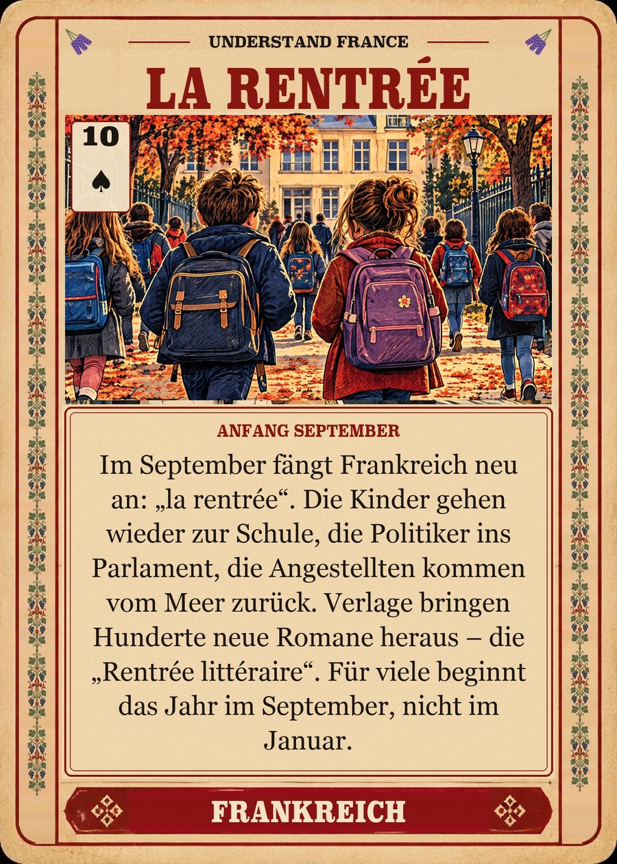LA RENTRÉE — Anfang September. Im September fängt Frankreich neu an: „la rentrée“. Die Kinder gehen wieder zur Schule, die Politiker ins Parlament, die Angestellten kommen vom Meer zurück. Verlage bringen Hunderte neue Romane heraus – die „Rentrée littéraire“. Für viele beginnt das Jahr im September, nicht im Januar.