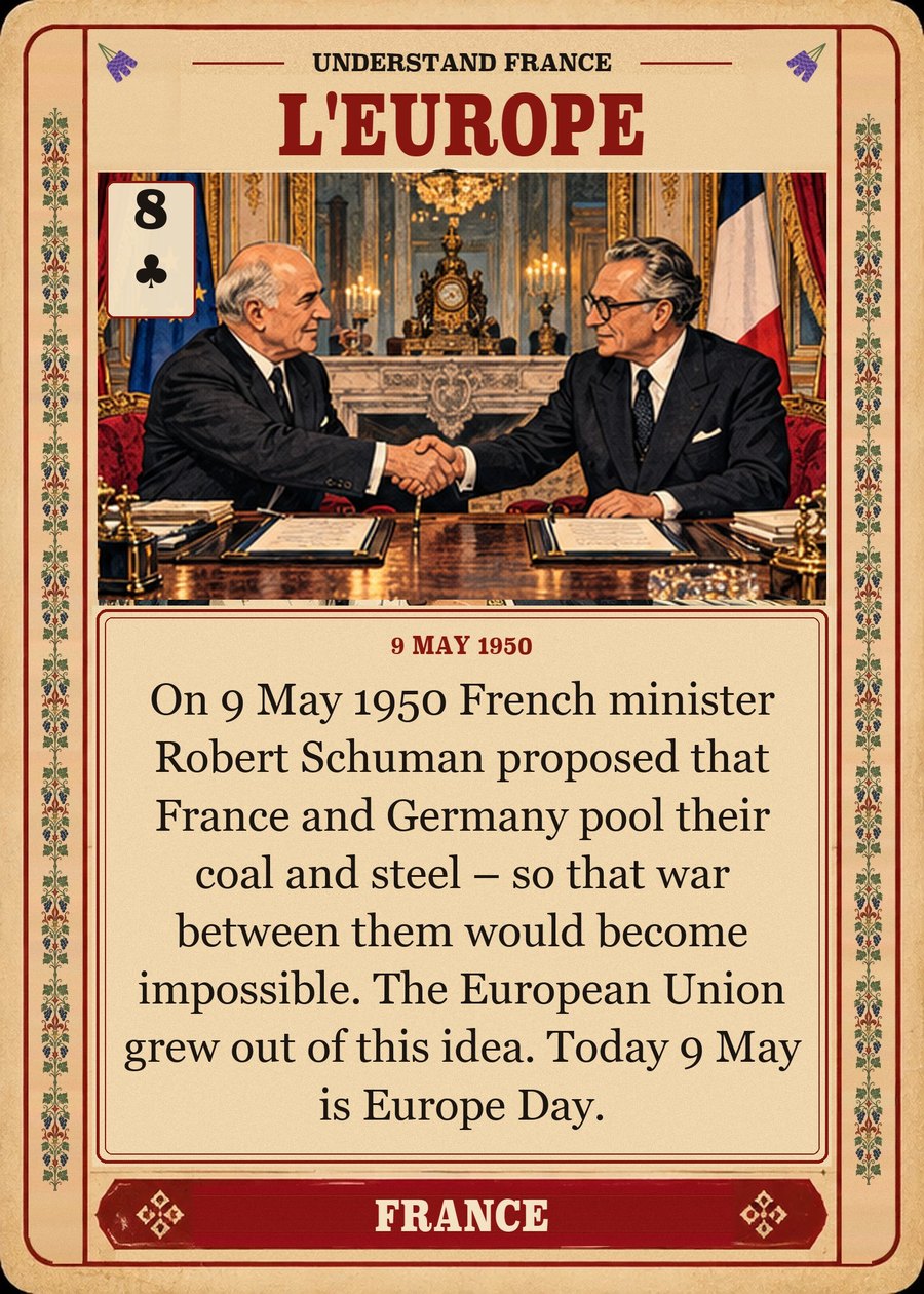 L'EUROPE — 9 May 1950. On 9 May 1950 French minister Robert Schuman proposed that France and Germany pool their coal and steel – so that war between them would become impossible. The European Union grew out of this idea. Today 9 May is Europe Day.