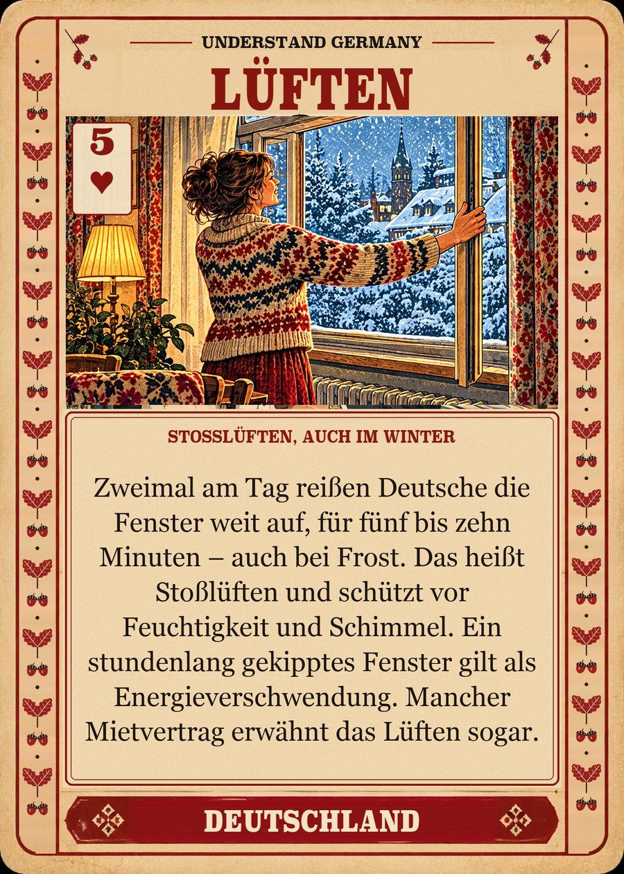 LÜFTEN — Stoßlüften, auch im Winter. Zweimal am Tag reißen Deutsche die Fenster weit auf, für fünf bis zehn Minuten – auch bei Frost. Das heißt Stoßlüften und schützt vor Feuchtigkeit und Schimmel. Ein stundenlang gekipptes Fenster gilt als Energieverschwendung. Mancher Mietvertrag erwähnt das Lüften sogar.