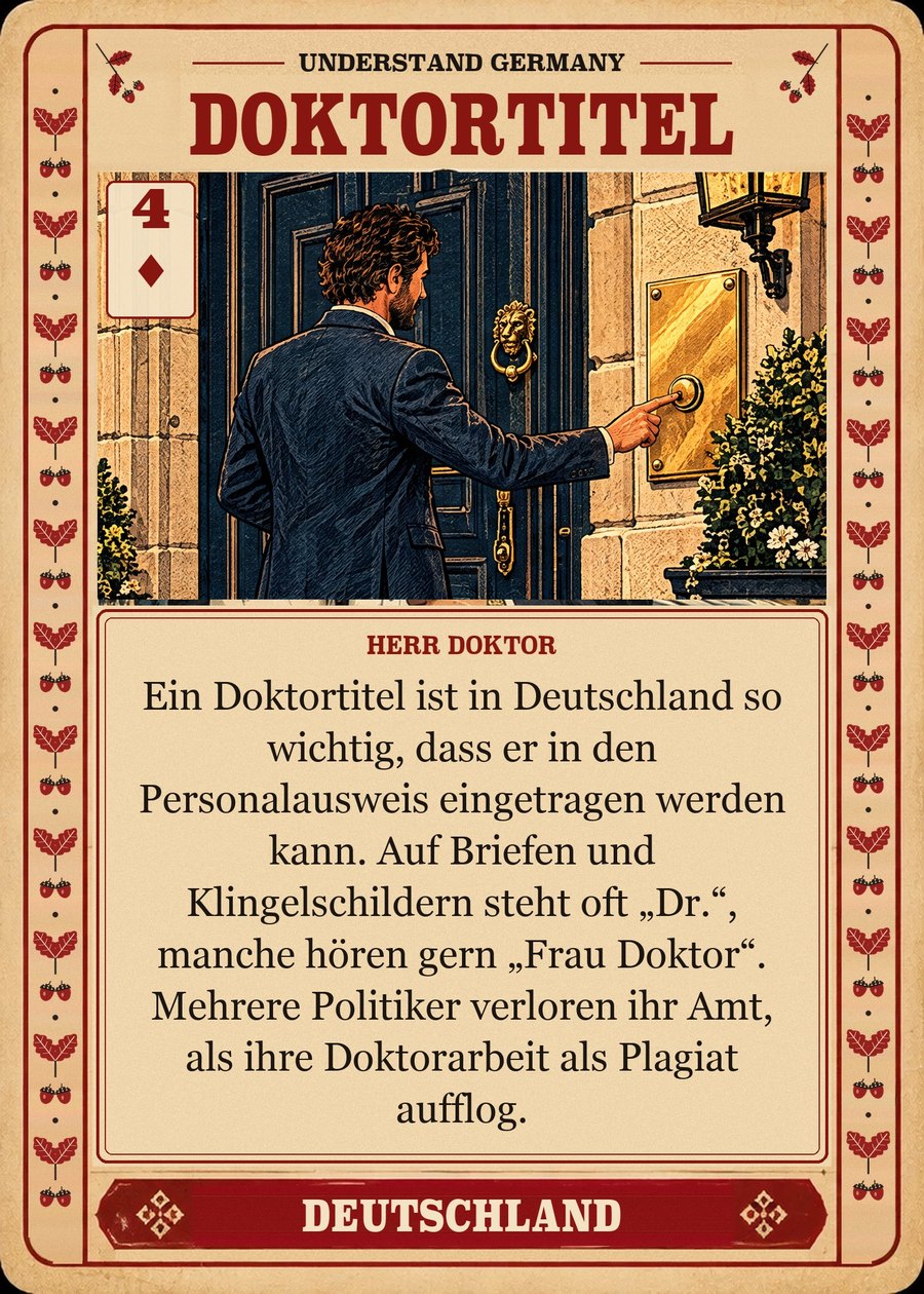 DOKTORTITEL — Herr Doktor. Ein Doktortitel ist in Deutschland so wichtig, dass er in den Personalausweis eingetragen werden kann. Auf Briefen und Klingelschildern steht oft „Dr.“, manche hören gern „Frau Doktor“. Mehrere Politiker verloren ihr Amt, als ihre Doktorarbeit als Plagiat aufflog.