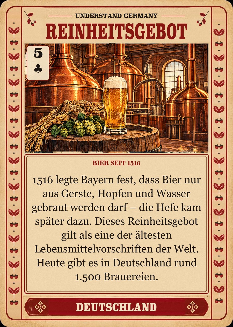 REINHEITSGEBOT — Bier seit 1516. 1516 legte Bayern fest, dass Bier nur aus Gerste, Hopfen und Wasser gebraut werden darf – die Hefe kam später dazu. Dieses Reinheitsgebot gilt als eine der ältesten Lebensmittelvorschriften der Welt. Heute gibt es in Deutschland rund 1.500 Brauereien.