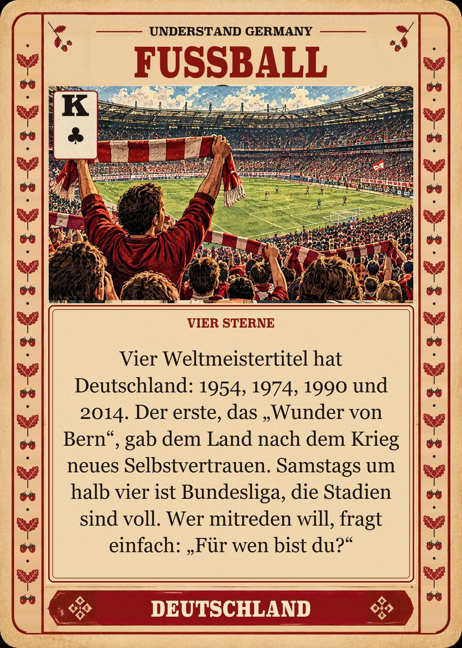 FUSSBALL — vier Sterne. Vier Weltmeistertitel hat Deutschland: 1954, 1974, 1990 und 2014. Der erste, das „Wunder von Bern“, gab dem Land nach dem Krieg neues Selbstvertrauen. Samstags um halb vier ist Bundesliga, die Stadien sind voll. Wer mitreden will, fragt einfach: „Für wen bist du?“