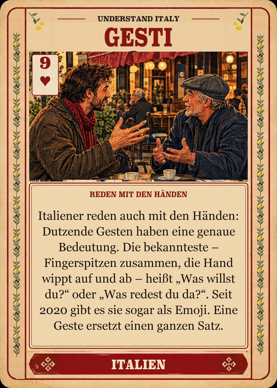GESTI — Reden mit den Händen. Italiener reden auch mit den Händen: Dutzende Gesten haben eine genaue Bedeutung. Die bekannteste – Fingerspitzen zusammen, die Hand wippt auf und ab – heißt „Was willst du?“ oder „Was redest du da?“. Seit 2020 gibt es sie sogar als Emoji. Eine Geste ersetzt einen ganzen Satz.