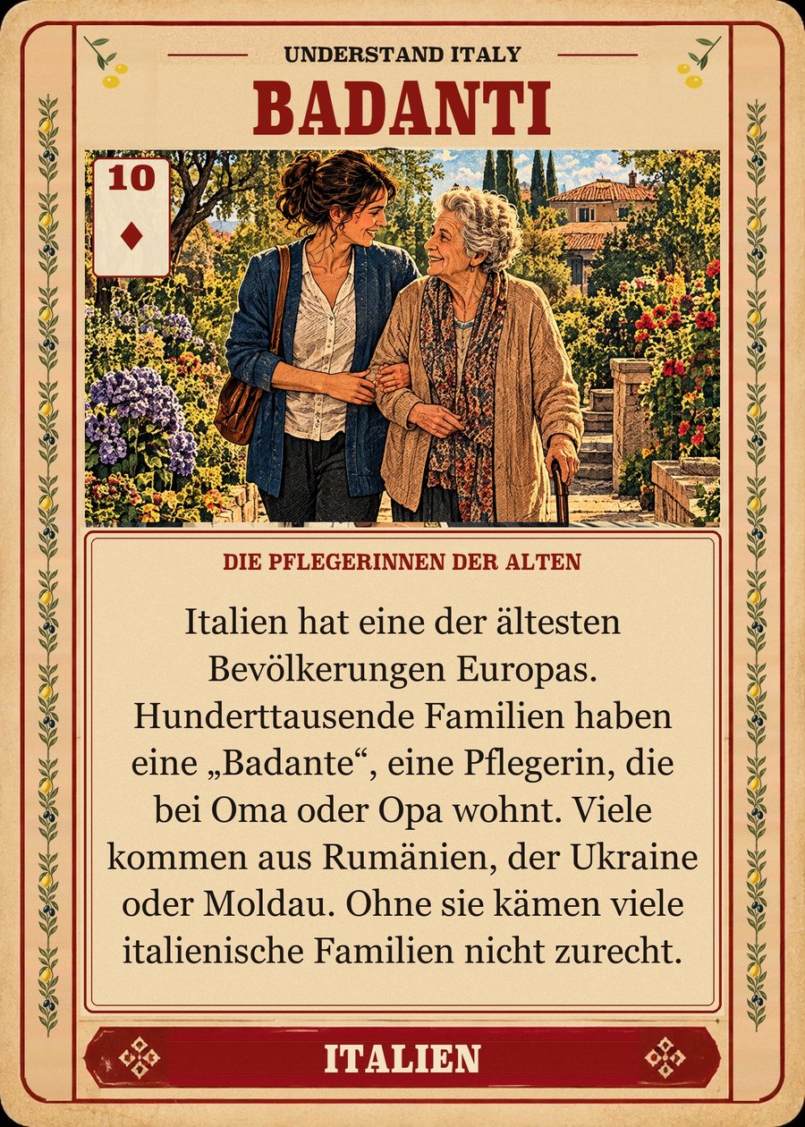 BADANTI — die Pflegerinnen der Alten. Italien hat eine der ältesten Bevölkerungen Europas. Hunderttausende Familien haben eine „Badante“, eine Pflegerin, die bei Oma oder Opa wohnt. Viele kommen aus Rumänien, der Ukraine oder Moldau. Ohne sie kämen viele italienische Familien nicht zurecht.