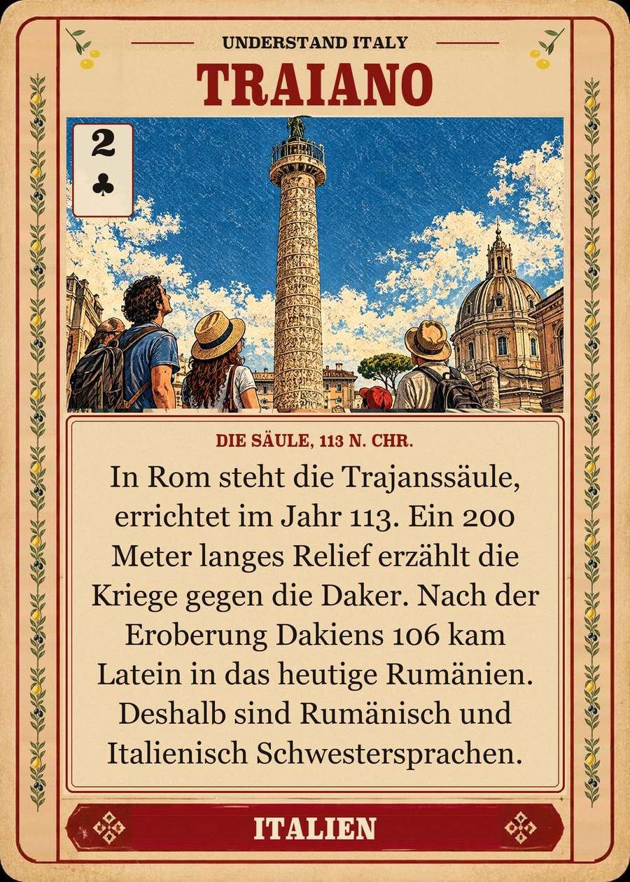 TRAIANO — die Säule, 113 n. Chr.. In Rom steht die Trajanssäule, errichtet im Jahr 113. Ein 200 Meter langes Relief erzählt die Kriege gegen die Daker. Nach der Eroberung Dakiens 106 kam Latein in das heutige Rumänien. Deshalb sind Rumänisch und Italienisch Schwestersprachen.