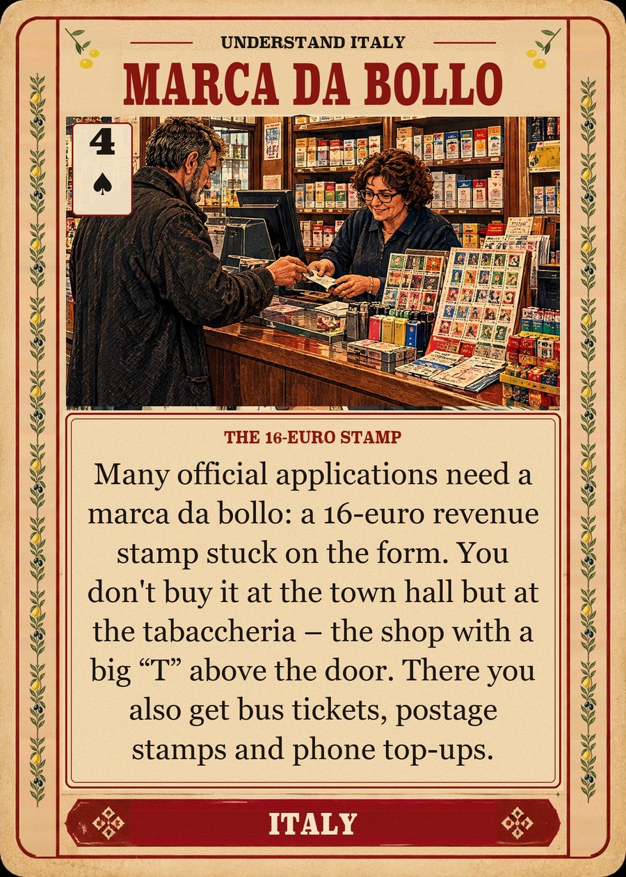 MARCA DA BOLLO — the 16-euro stamp. Many official applications need a marca da bollo: a 16-euro revenue stamp stuck on the form. You don't buy it at the town hall but at the tabaccheria – the shop with a big “T” above the door. There you also get bus tickets, postage stamps and phone top-ups.