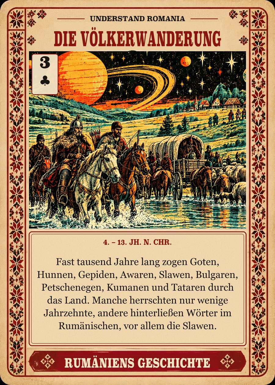 DIE VÖLKERWANDERUNG — 4. – 13. Jh. n. Chr.. Fast tausend Jahre lang zogen Goten, Hunnen, Gepiden, Awaren, Slawen, Bulgaren, Petschenegen, Kumanen und Tataren durch das Land. Manche herrschten nur wenige Jahrzehnte, andere hinterließen Wörter im Rumänischen, vor allem die Slawen.