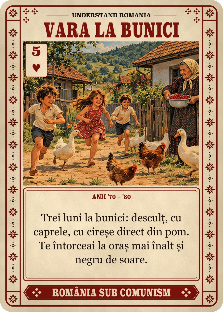 VARA LA BUNICI — anii ’70 – ’80. Trei luni la bunici: desculț, cu caprele, cu cireșe direct din pom. Te întorceai la oraș mai înalt și negru de soare.