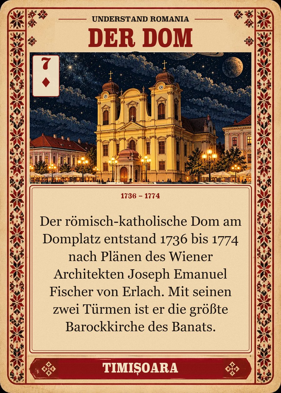 DER DOM — 1736 – 1774. Der römisch-katholische Dom am Domplatz entstand 1736 bis 1774 nach Plänen des Wiener Architekten Joseph Emanuel Fischer von Erlach. Mit seinen zwei Türmen ist er die größte Barockkirche des Banats.