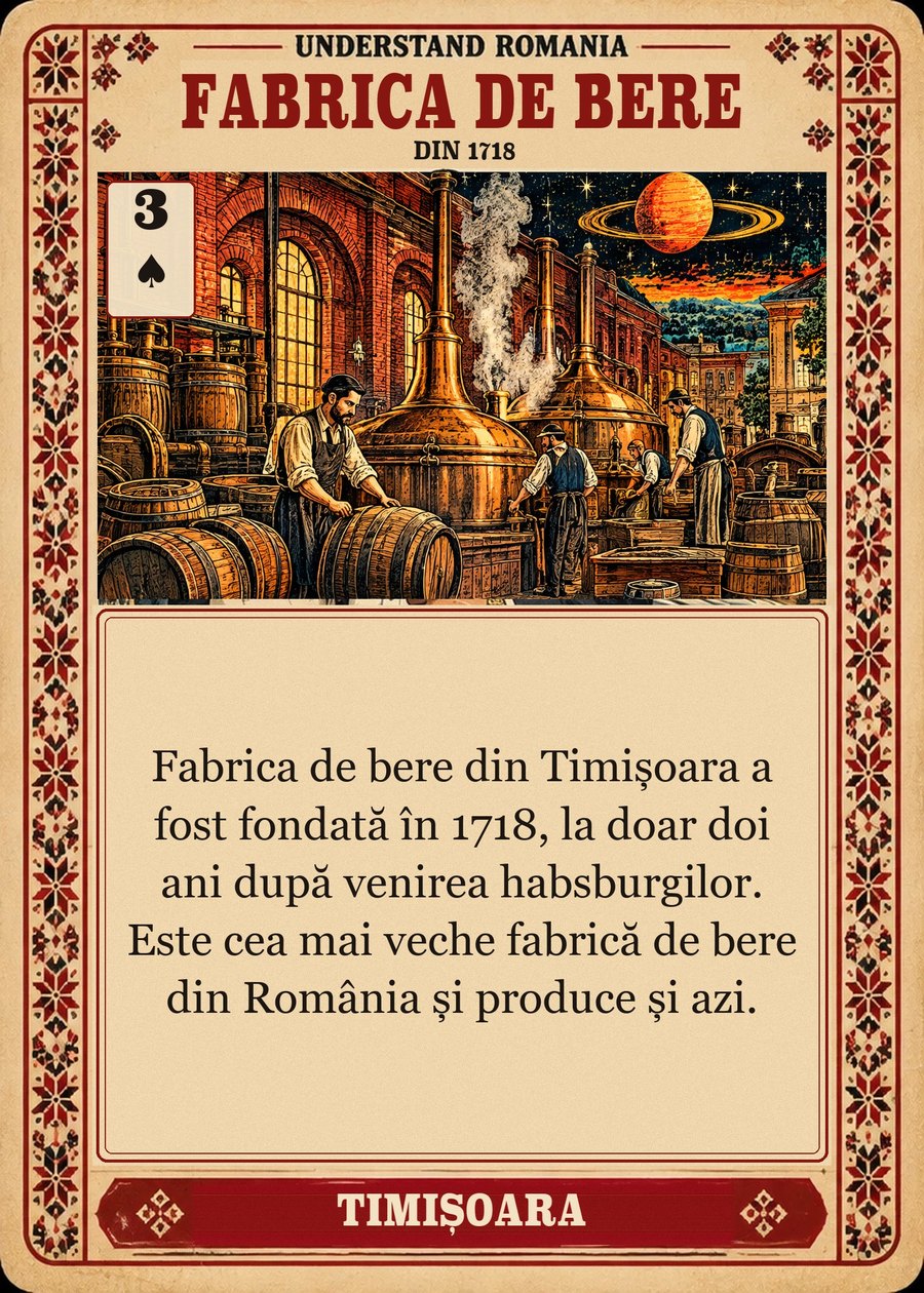 FABRICA DE BERE — din 1718. Fabrica de bere din Timișoara a fost fondată în 1718, la doar doi ani după venirea habsburgilor. Este cea mai veche fabrică de bere din România și produce și azi.