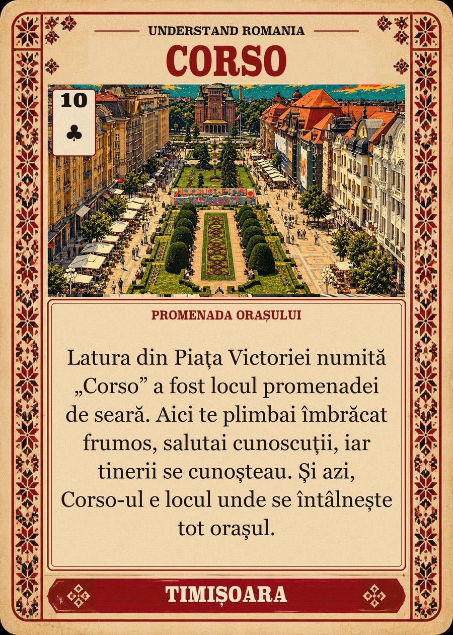 CORSO — promenada orașului. Latura din Piața Victoriei numită „Corso” a fost locul promenadei de seară. Aici te plimbai îmbrăcat frumos, salutai cunoscuții, iar tinerii se cunoșteau. Și azi, Corso-ul e locul unde se întâlnește tot orașul.